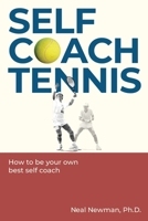 Self Coach Tennis: How To Be Your Own Best Self Coach B0F92MYPQG Book Cover
