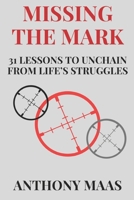 Missing the Mark: 31 Lessons to Unchain from Life's Struggles B0F5BDFZRH Book Cover