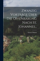 Zwanzig Vorträge Über Die Offenbarung Nach St. Johannes... 1018825827 Book Cover