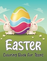Easter Coloring Book For Teens: An Adult Coloring Book for Easter Holidays Featuring Easy and Large Designs with 50 Unique Easter Coloring Pages. Enjoy with Easter Eggs, Adorable Bunnies, Charming Flo B08Y49S62R Book Cover