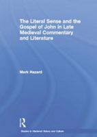 The Literal Sense and the Gospel of John in Late Medieval Commentary and Literature (Studies in Medieval History and Culture, V. 12) 1138868620 Book Cover