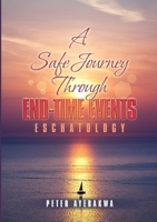 A Safe Journey Through End-Time Events: Eschatology 1387244175 Book Cover