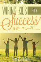 Wiring Kids for Success in Life 1625109326 Book Cover