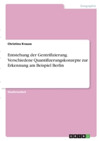 Entstehung der Gentrifizierung. Verschiedene Quantifizerungskonzepte zur Erkennung am Beispiel Berlin 3346400182 Book Cover