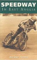 Speedway in East Anglia 0752418823 Book Cover