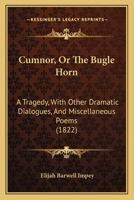 Cumnor, Or The Bugle Horn: A Tragedy, With Other Dramatic Dialogues, And Miscellaneous Poems 1166467287 Book Cover