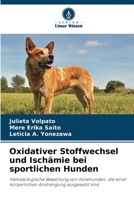 Oxidativer Stoffwechsel und Ischämie bei sportlichen Hunden: Hämatologische Bewertung von Hütehunden, die einer körperlichen Anstrengung ausgesetzt sind B0CGL5V43D Book Cover