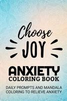 Choose Joy: Anxiety Journal Positive Affirmation and Mandala Coloring to Relieve Anxiety and Reduce Stress 90 Pages (6x9) Guided Journal 1072916916 Book Cover
