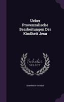 Ueber Provenzalische Bearbeitungen Der Kindheit Jesu 1357051611 Book Cover