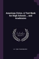 American Civics. a Text Book for High Schools ... and Academies 1341496686 Book Cover