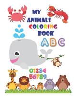 My Animals Coloring Book: An Activity Book for Toddlers and Preschool Kids to Learn the English Alphabet Letters from A to Z, Numbers 1-10, Wild ... Perfect size 8.5 x 11 inches 90 pages 1090896530 Book Cover