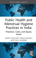 Public Health and Menstrual Hygiene Practices in India: Practices, Costs and Equity Issues (Routledge Contemporary South Asia Series) 1032754338 Book Cover