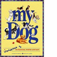 My Dog: A Scrapbook of Drawings, Photos and Facts 1550742086 Book Cover