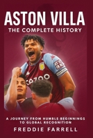 Aston Villa: The Complete History: A Journey from Humble Beginnings to Global Recognition B0FV2TNJVG Book Cover