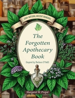 THE FORGOTTEN APOTHECARY BOOK: 2500+ Natural Ancient Remedies (Inspired By Barbara O'Neill) B0DSZPCHMR Book Cover