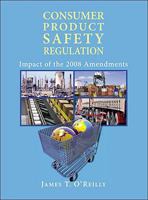 Consumer Product Safety Regulation: Impact of the 2008 Amendments 1402411219 Book Cover