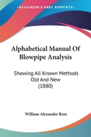 Alphabetical Manual Of Blowpipe Analysis: Showing All Known Methods Old And New 1145907466 Book Cover