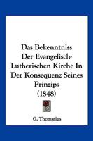 Das Bekenntniss Der Evangelisch-Lutherischen Kirche In Der Konsequenz Seines Prinzips (1848) 1167580397 Book Cover