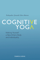Cognitive Yoga: Making Yourself a New Etheric Body and Individuality 1906999953 Book Cover