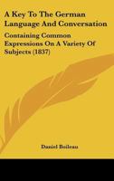 A Key To The German Language And Conversation: Containing Common Expressions On A Variety Of Subjects 1164534211 Book Cover