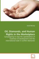 Oil, Diamonds, and Human Rights in the Marketplace - Campaigning to Stop the Capitalization of Sudanese Oil Development and the International Trade in Conflict Diamonds 3639073452 Book Cover
