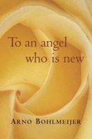 To an Angel Who Is New 0802810322 Book Cover