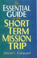 The Essential Guide to the Short Term Mission Trip 0802425267 Book Cover