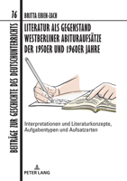 Literatur als Gegenstand Westberliner Abituraufsätze der 1950er und 1960er Jahre (Beiträge Zur Geschichte Des Deutschunterrichts) 3631866771 Book Cover