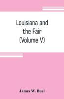 Louisiana and the Fair: an exposition of the world, its people and their achievements (Volume V) 9353804477 Book Cover