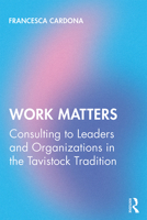 Work Matters: Consulting to leaders and organizations in the Tavistock tradition 0367313189 Book Cover