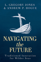 Navigating the Future : Traditioned Innovation for Wilder Seas 1791015956 Book Cover