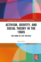 Activism, Identity, and Social Theory in the 1960s: The Dawn of Life Politics (Routledge Studies in Social and Political Thought) 1041257546 Book Cover