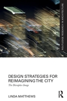 Design Strategies for Reimagining the City: The Disruptive Image 0367680181 Book Cover