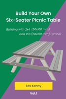 Build Your Own Six-Seater Picnic Table (Building with 2x4 (50x100 MM) and 2x6 (50x150 MM) Lumber) 1763573028 Book Cover