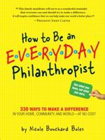 How to Be an Everyday Philanthropist: 289 No-Cost Ways to Live a Generous Life