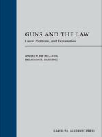 Guns and the Law: Cases, Problems, and Explanation 1611635381 Book Cover