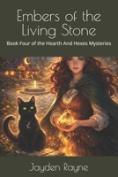 Embers of the Living Stone: Book Four of the Hearth And Hexes Mysteries B0GJ4ZZPNT Book Cover