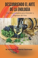 Descubriendo el Arte de la Enología: Una Guía Completa para Entender y Disfrutar del Vino (Spanish Edition) 9945294423 Book Cover