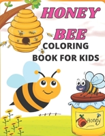 Honey Bee Coloring Book For Kids: Easy Coloring Book Featuring Fun and Easy Honey Bee Illustrations with Beautiful Flowers, Uplifting Phrases, and ... Scenes B09TDSCDSR Book Cover