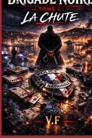 BRIGADE NOIRE: Tome 1 : LA CHUTE (French Edition) B0GQMXL9BN Book Cover