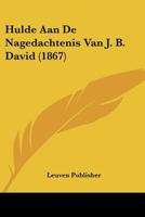 Hulde Aan De Nagedachtenis Van J. B. David (1867) 1160123624 Book Cover