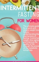 Intermittent Fasting for Women: : The ultimate guide for a quick and simple weight loss. Simply understanding the mechanism of fasting.Control your weight, slow aging and improve the quality of life 1089729138 Book Cover