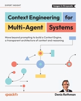 Context Engineering for Multi-Agent Systems: Move beyond prompting to build a Context Engine, a transparent architecture of context and reasoning 1806690055 Book Cover