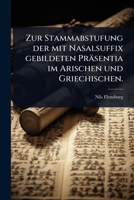Zur Stammabstufung der mit Nasalsuffix gebildeten Präsentia im Arischen und Griechischen. (German Edition) 1024941612 Book Cover