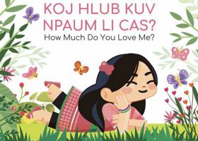 Koj Hlub Kuv Npaum Li Cas?: How Much Do You Love Me? (White Hmong Dialect) B0FLKN3GNP Book Cover