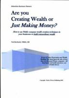 Are You Creating Wealth with Your Business or Just Making Money?: Wealth Building Exit Strategies and Succession Planning 1935616005 Book Cover