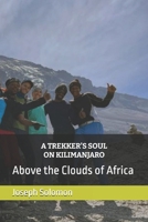 A TREKKER’S SOUL ON KILIMANJARO: Above the Clouds of Africa B0FSY6GD19 Book Cover