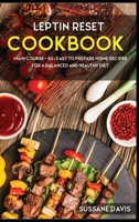 Leptin Reset : MAIN COURSE - 60+ Easy to Prepare Home Recipes for a Balanced and Healthy Diet 1664061800 Book Cover
