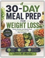 30-DAY MEAL PREP FOR WEIGHT LOSS: Simple Recipes and Weekly Plans to Lose Belly Fat and Stay Consistent B0H2LK4X4R Book Cover