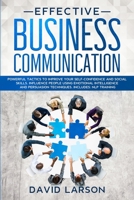 Effective Business Communication: Powerful Tactics to Improve your Self-Confidence and Social Skills. Influence People Using Emotional Intelligence and Persuasion Techniques. NLP Training Included 1651317526 Book Cover